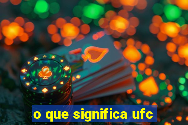 o que significa ufc